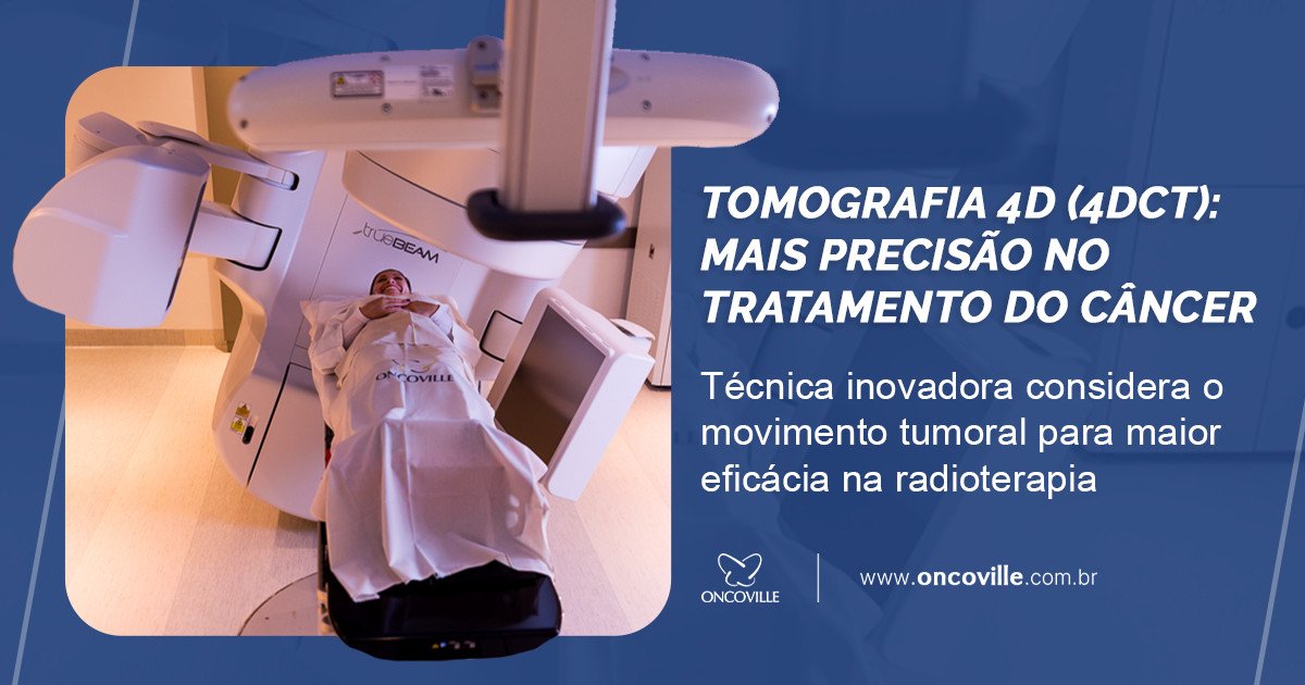 Tomografia Computadorizada 4D (4DCT): maior precisão no tratamento do câncer