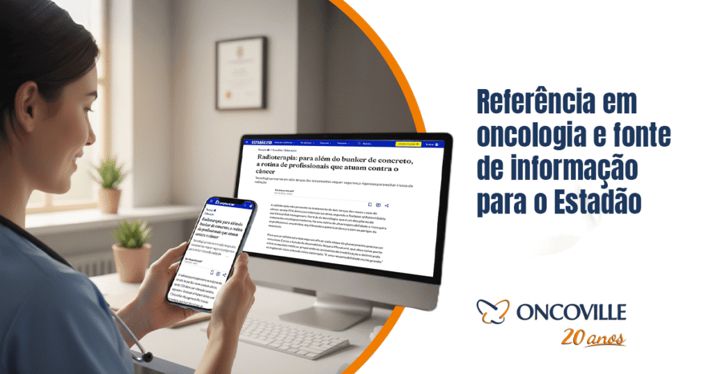 Referência em oncologia e fonte de informação para o Estadão
