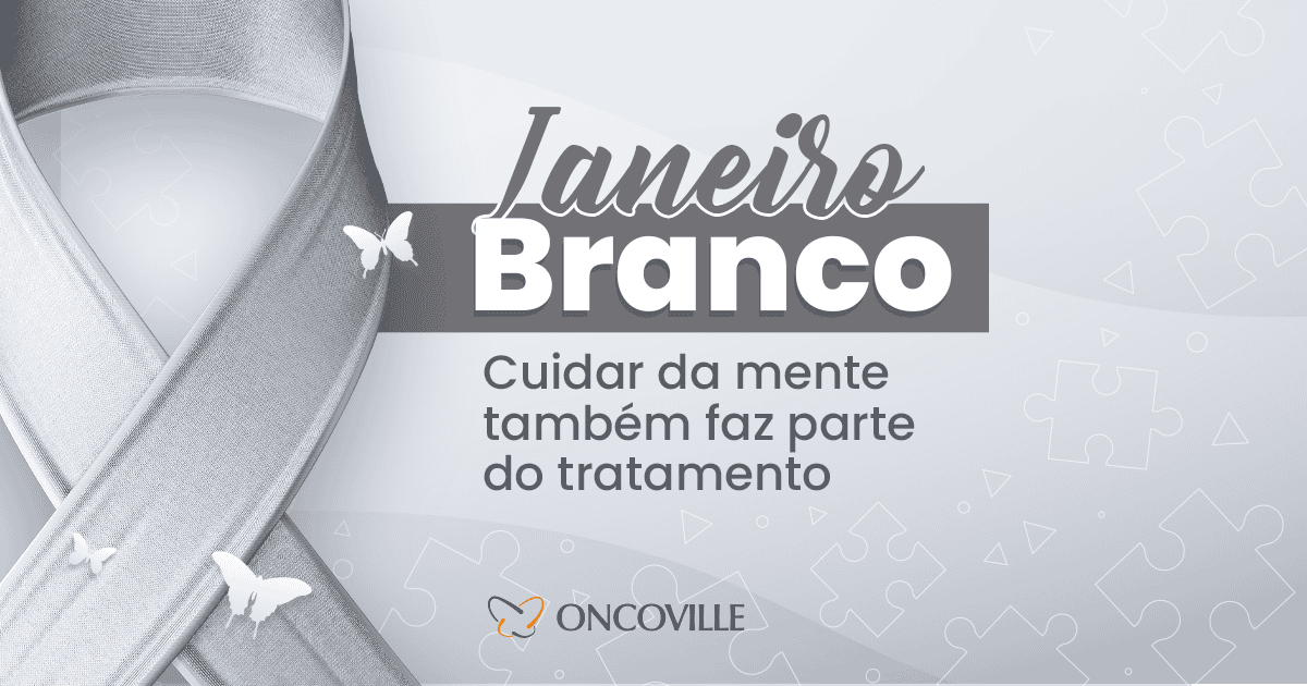 Janeiro Branco
Cuidar da mente também faz parte do tratamento