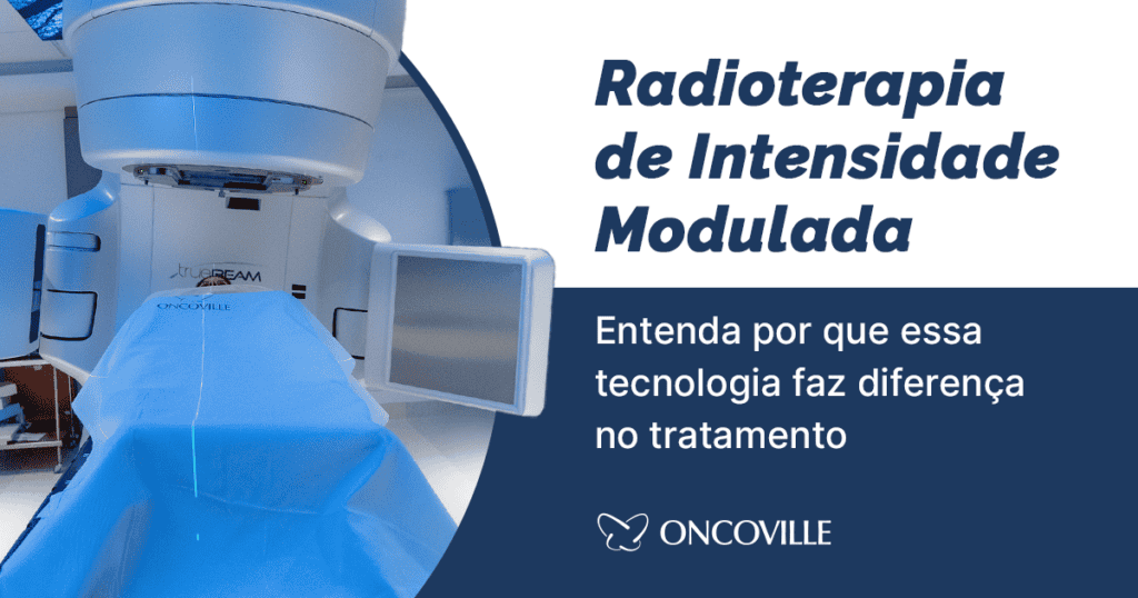 Radioterapia de Intensidade Modulada: por que essa tecnologia faz diferença no tratamento?