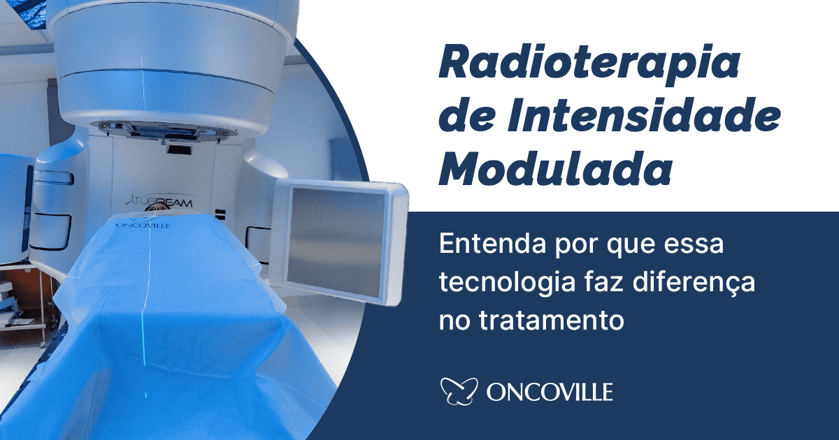 Radioterapia de Intensidade Modulada: por que essa tecnologia faz diferença no tratamento?