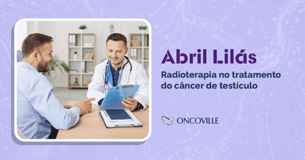 Abril Lilás: conscientização sobre o câncer de testículo e o papel da radioterapia no tratamento